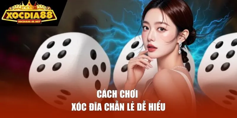 Cách chơi xóc đĩa chẵn lẻ tại XOCDIA88 dễ hiểu