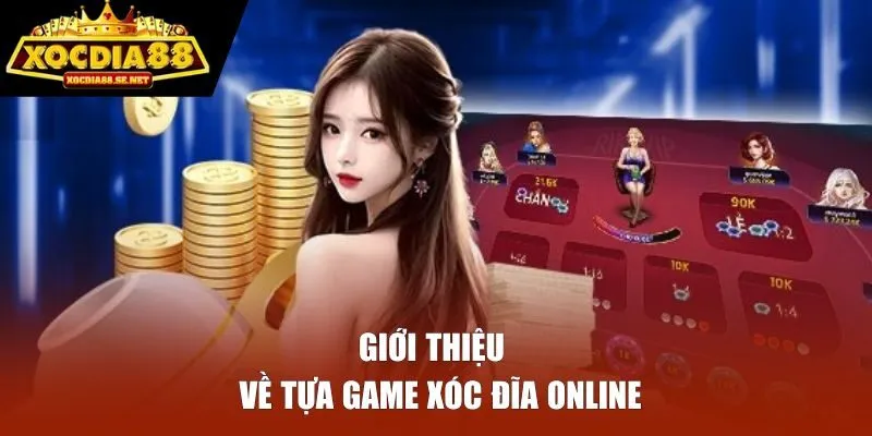 Giới thiệu về tựa game Xóc Đĩa online